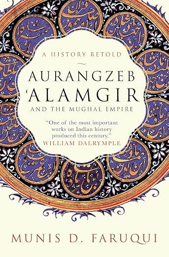AURANGZEB ALAMGIR AND THE MUGHAL EMPIRE By Munis D. Faruqi (Paperback)