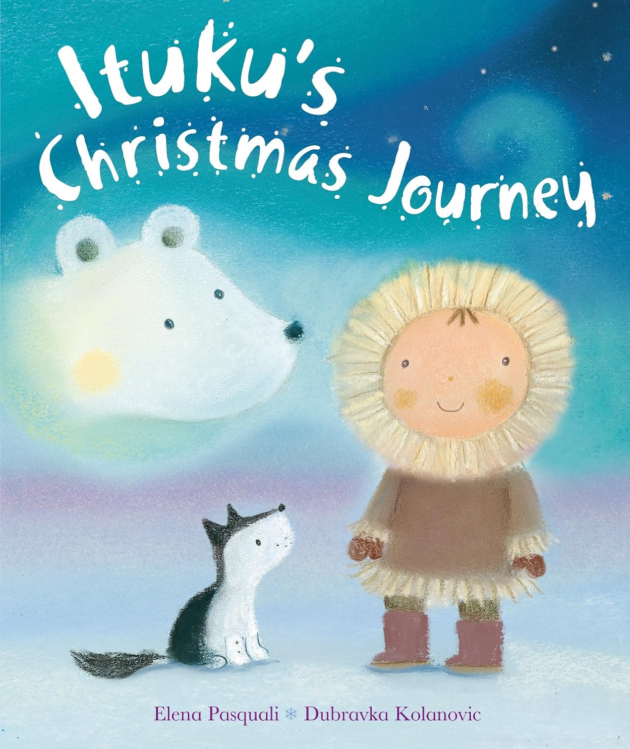 Ituku's Christmas Journey By Elena Pasquali (Author), Dubravka Kolanovic (Illustrator) [Hardcover]
