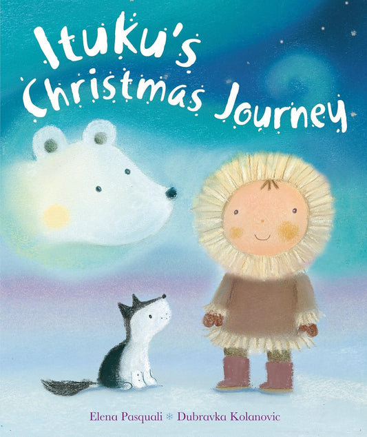 Ituku's Christmas Journey By Elena Pasquali (Author), Dubravka Kolanovic (Illustrator) [Hardcover]