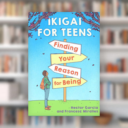 Ikigai For Teens : Finding Your Reason for Being: Finding Your Reason for Being By Héctor García (Paperback)