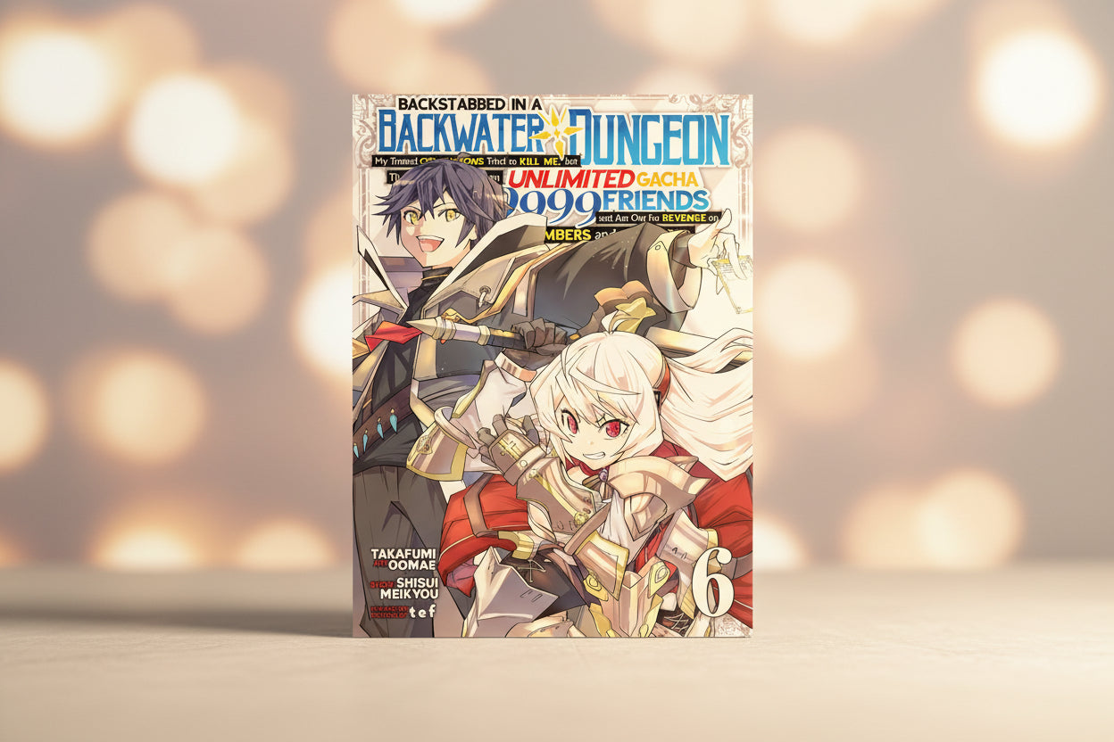 Backstabbed in a Backwater Dungeon: My Party Tried to Kill Me,But Thanks to an Infinite Gacha I Got LVL 9999 Friends and Am Out For Revenge Vol 6 By Shisui Meikyou