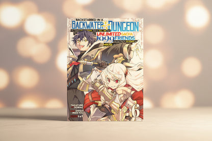 Backstabbed in a Backwater Dungeon: My Party Tried to Kill Me,But Thanks to an Infinite Gacha I Got LVL 9999 Friends and Am Out For Revenge Vol 6 By Shisui Meikyou