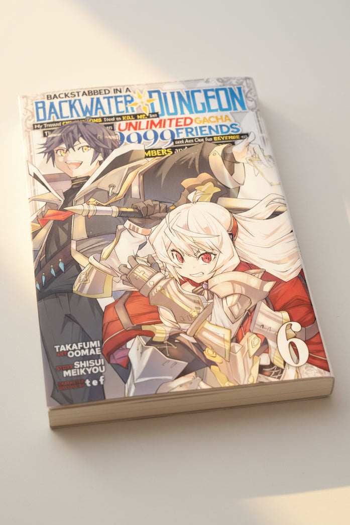 Backstabbed in a Backwater Dungeon: My Party Tried to Kill Me,But Thanks to an Infinite Gacha I Got LVL 9999 Friends and Am Out For Revenge Vol 6 By Shisui Meikyou