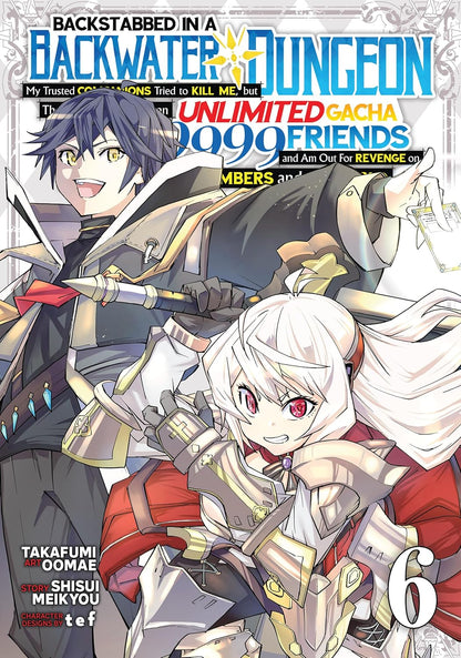 Backstabbed in a Backwater Dungeon: My Party Tried to Kill Me,But Thanks to an Infinite Gacha I Got LVL 9999 Friends and Am Out For Revenge Vol 6 By Shisui Meikyou