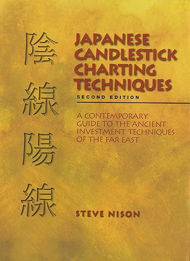 Japanese Candlestick Charting Techniques: A Contemporary Guide to the Ancient Investment Techniques of the Far East, 2nd Edition By Steve Nison (Author) HARDCOVER