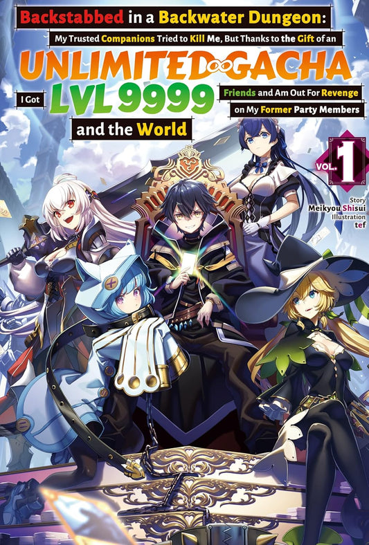 Backstabbed in a Backwater Dungeon: My Trusted Companions Tried to Kill Me, But Thanks to the Gift of an Unlimited Gacha I Got LVL 9999 Friends and Am ... Party Members and the World Vol.1 By Meikyou Shisui