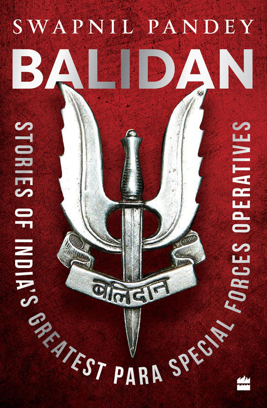 Balidan : Stories of India's Greatest Para Special Forces Operatives By Swapnil Pandey