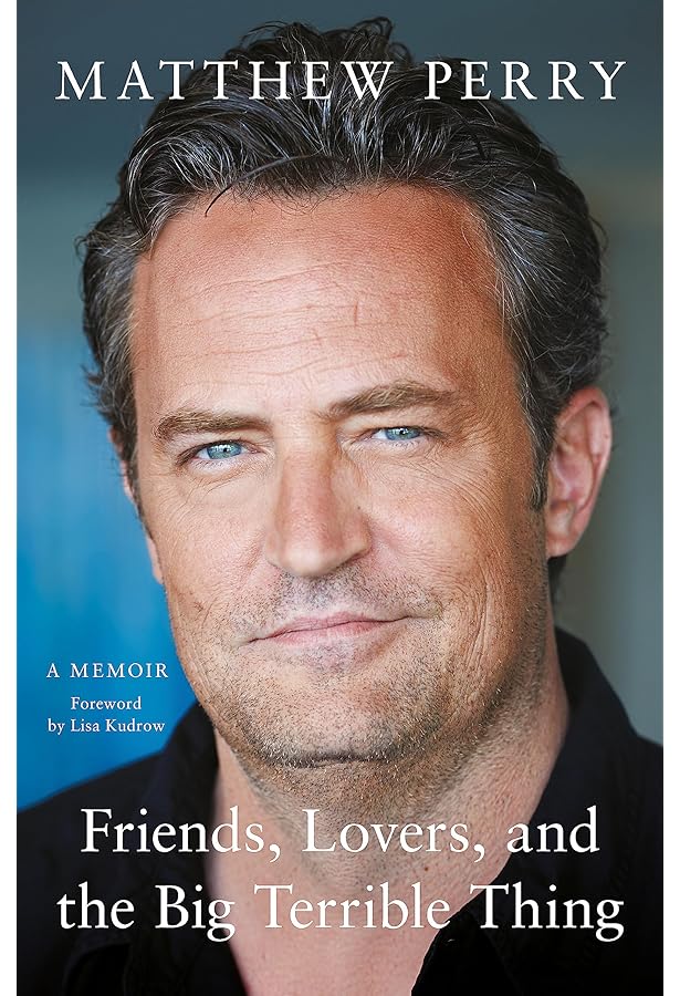 FRIENDS, LOVERS, And THE BIG TERRIBLE THINGS By MATTHEW PERRY