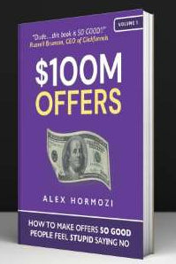 $100M Offers: How To Make Offers So Good People Feel Stupid Saying No By Alex Hormozi (HARDCOVER)