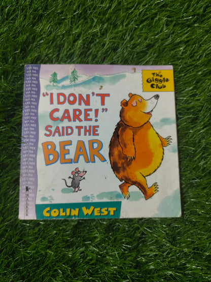 I Don't Care! Said the Bear By Colin West