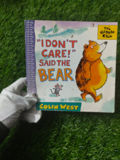I Don't Care! Said the Bear By Colin West