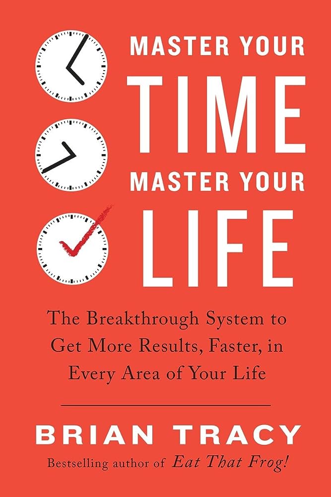 MASTER YOUR TIME MASTER YOUR LIFE By BRIAN TRACY