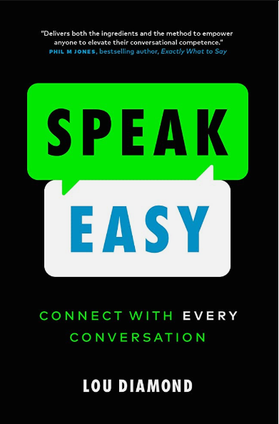 SPEAK EASY: CONNECT WITH EVERY CONVERSATION By LOU DIAMOND