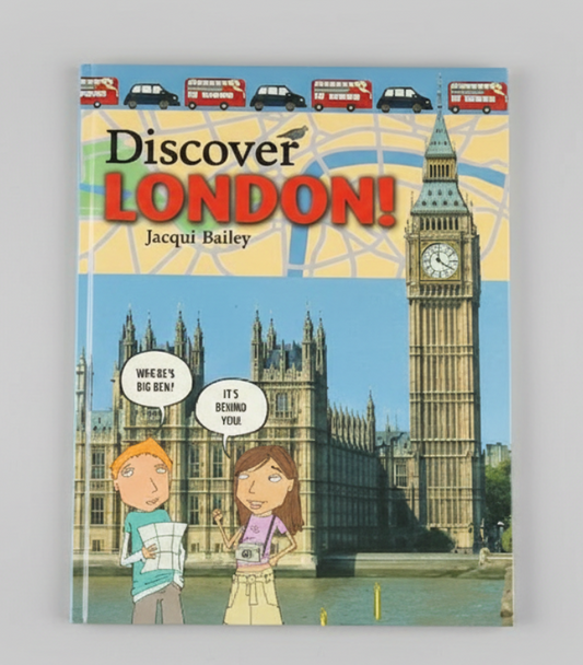 DISCOVER LONDON! By Jacqui Bailey