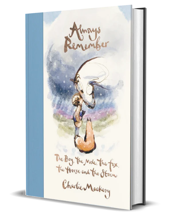 Always Remember : The Boy, the Mole, the Fox, the Horse and the Storm By Charlie Mackesy (Hardcover)