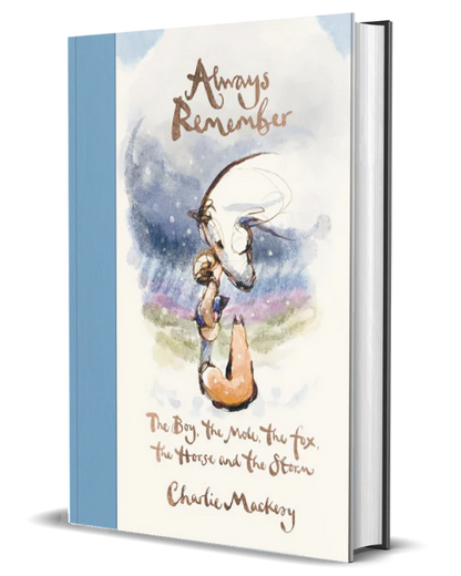 Always Remember : The Boy, the Mole, the Fox, the Horse and the Storm By Charlie Mackesy (Hardcover)