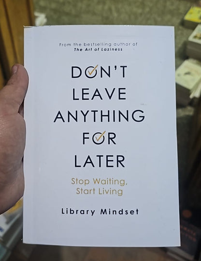 Don't leave anything for later: Stop Waiting, Start Living By Library Mindset