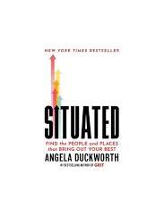 Situated: Find the People and Places That Bring Out Your Best by Angela Duckworth (Paperback)