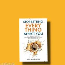 Stop Letting Everything Affect You By Daniel Chidiac