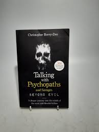 Talking With Psychopaths and Savages By Christopher Berry-Dee