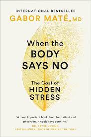 WHEN THE BODY SAYS NO By DR GABOR MATÉ