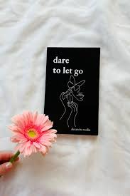 Dare To Let Go By Alexandra Vasiliu