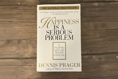 Happiness Is a Serious Problem By Dennis Prager  (Paperback)
