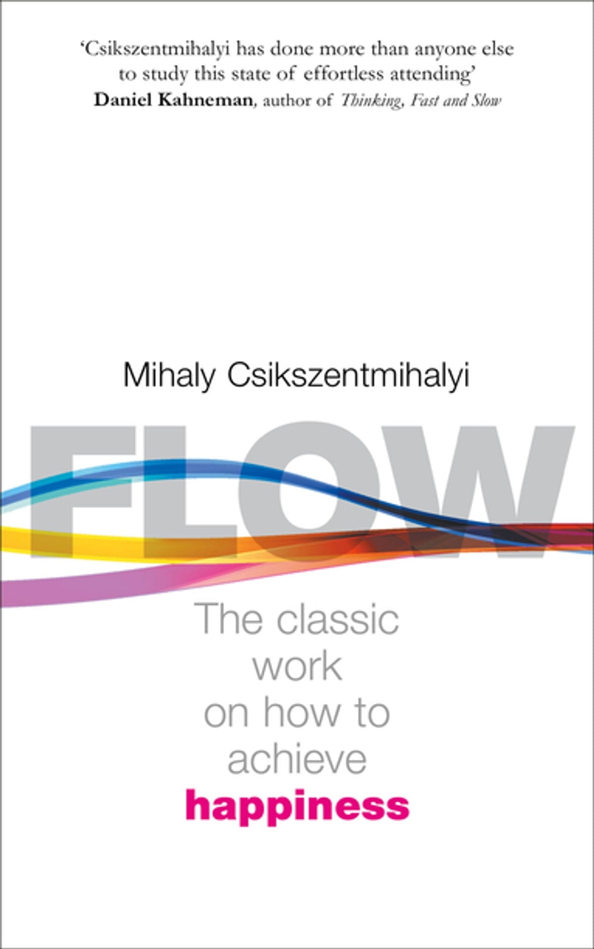 FLOW: THE CLASSIC WORK ON HOW TO ACHIEVE HAPPINESS By MIHALY CSIKSZENTMIHALYI