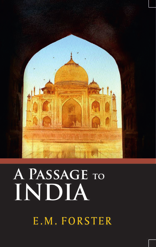 A PASSAGE TO INDIA By E.M. FORSTER