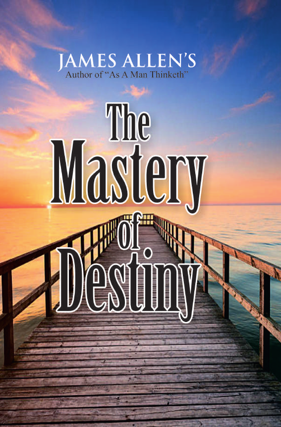 THE MASTERY OF DESTINY By JAMES ALLEN