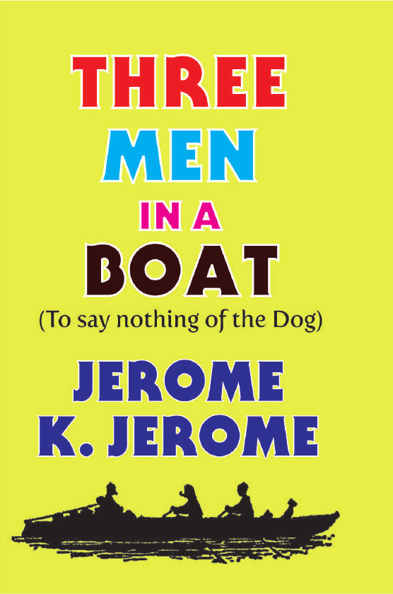 THREE MAN IN A BOAT By JEROME K. JEROME