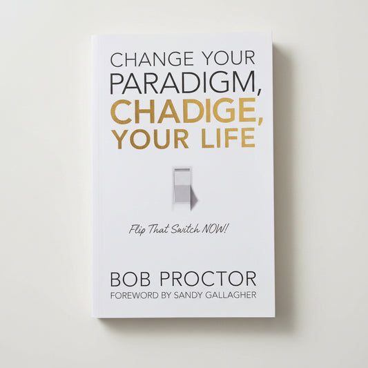 Change Your Paradigm, Change Your Life By Bob Proctor (Paperback)