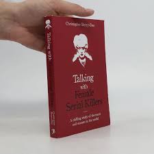 Talking with Female Serial Killers by Christopher Berry-Dee (Paperback)