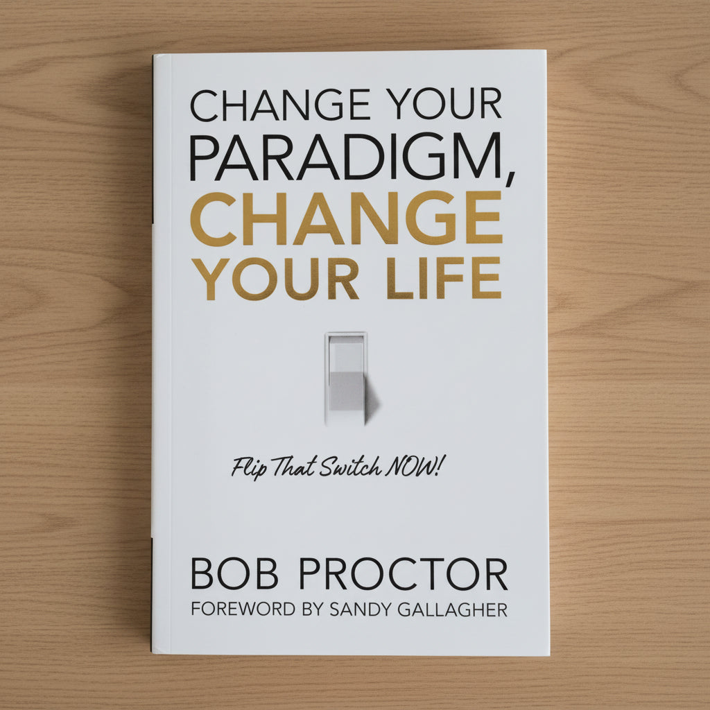Change Your Paradigm, Change Your Life By Bob Proctor (Paperback)