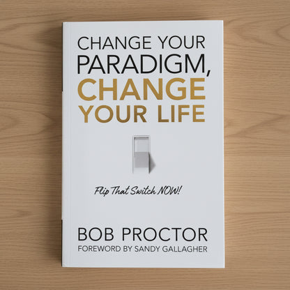 Change Your Paradigm, Change Your Life By Bob Proctor (Paperback)