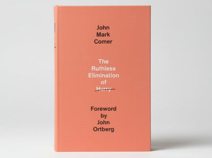 The Ruthless Elimination of Hurry By John Mark Comer (Author), (Foreword) John Ortberg (Paperback)