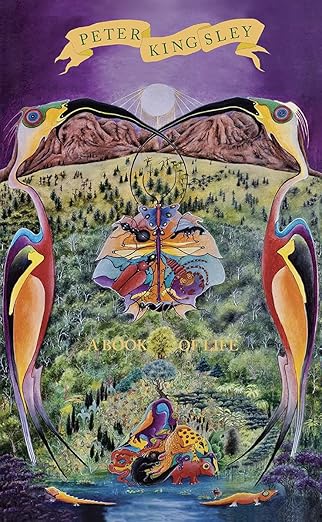 A Book of Life by Peter Kingsley
