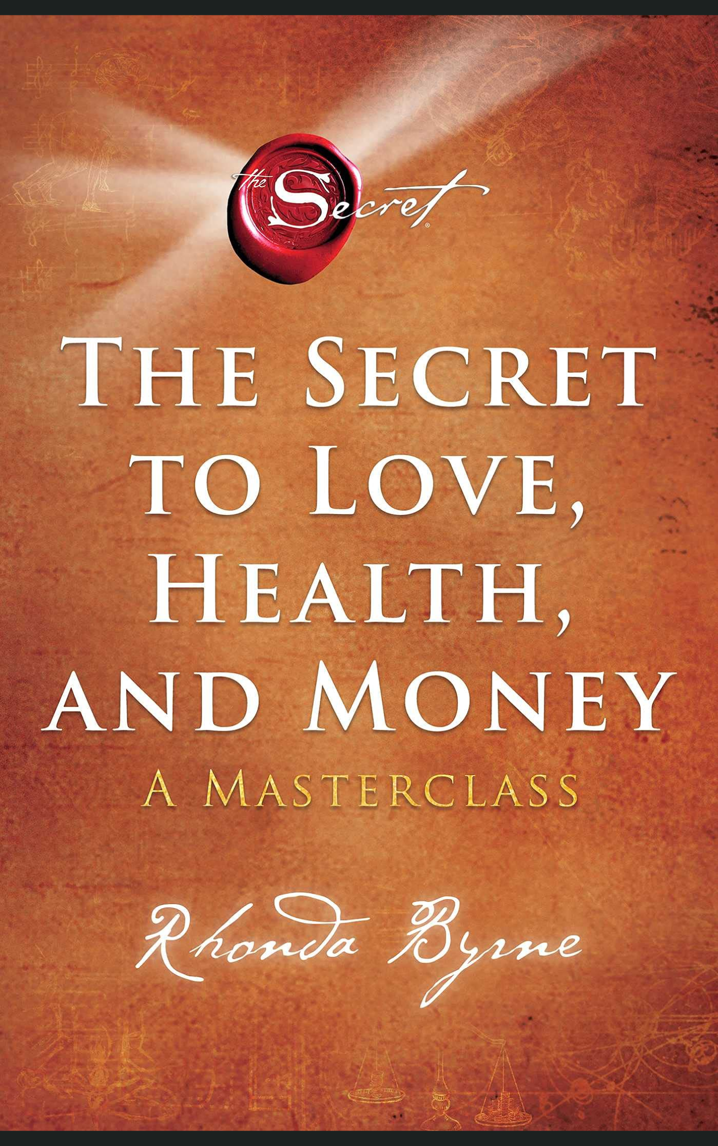 THE SECRET TO LOVE, HEALTH, AND MONEY by RHONDA BYRNE