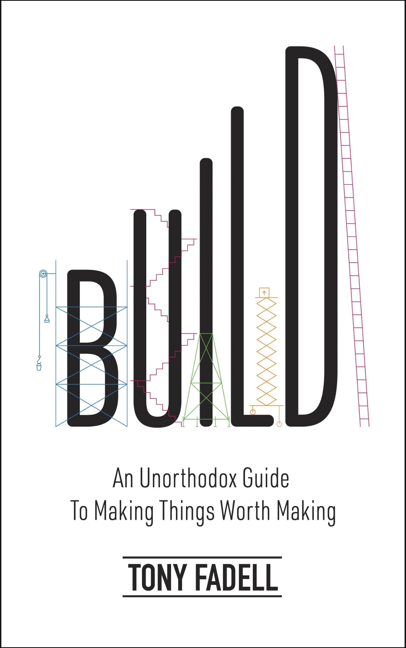 AN UNORTHODOX GUIDE TO MAKING THINGS WORTH MAKING