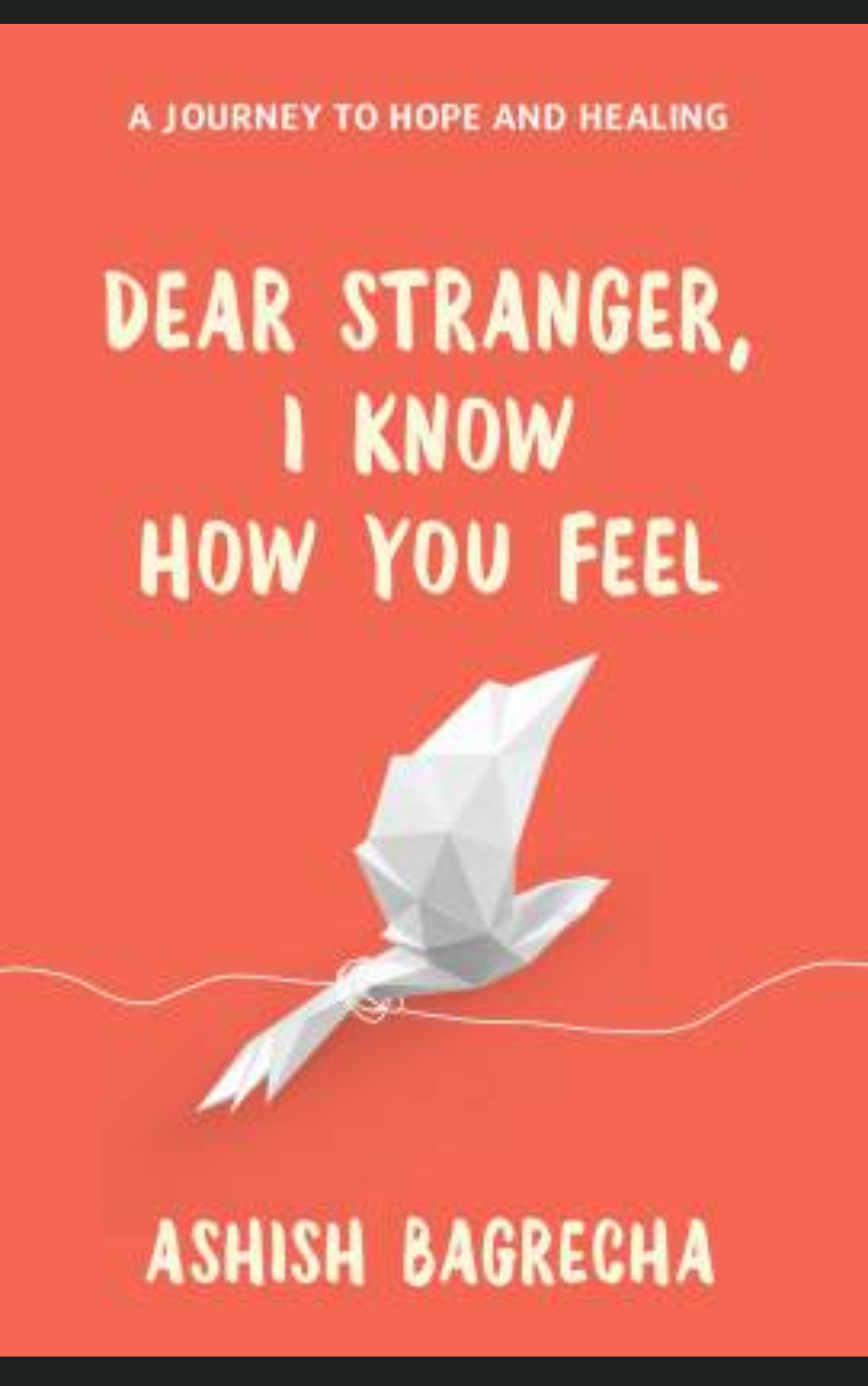 DEAR STRANGER I KNOW HOW YOU FEEL by ASHISH BAGRECHA