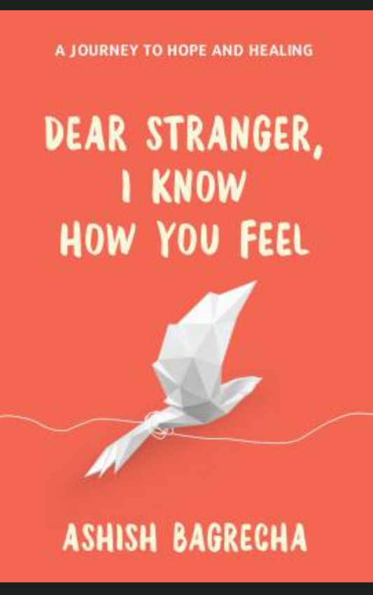 DEAR STRANGER I KNOW HOW YOU FEEL by ASHISH BAGRECHA