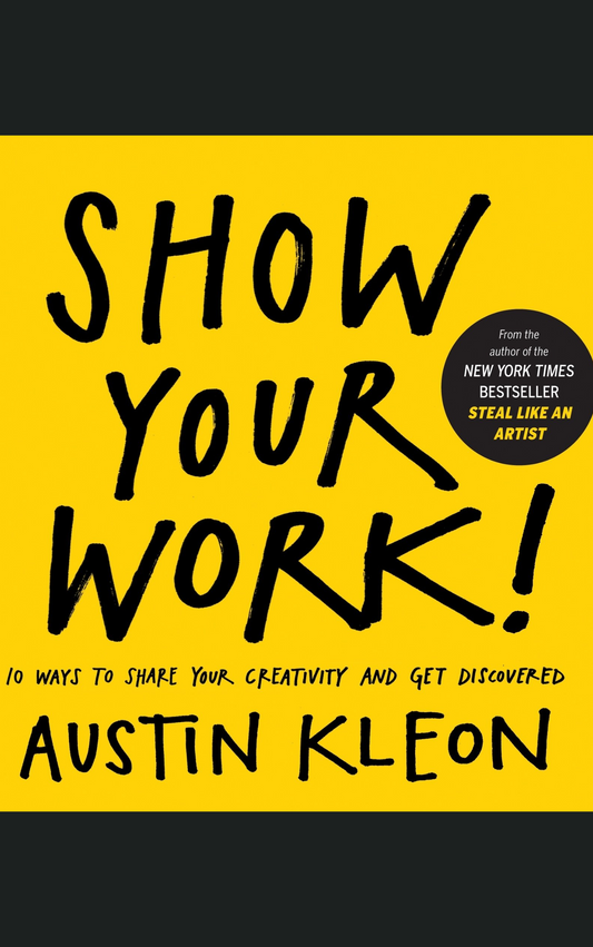 SHOW YOUR WORK by AUSTIN KLEON
