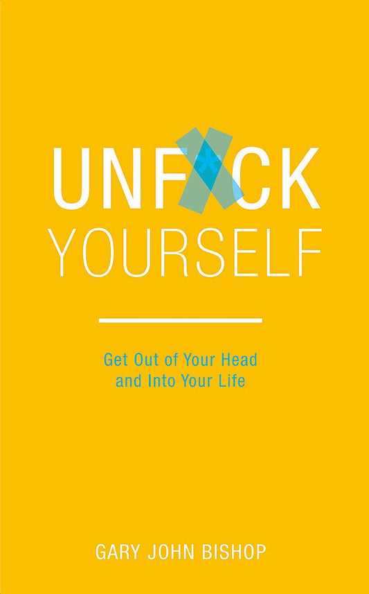 UNFUCK YOURSELF By GARY JOHN BISHOP