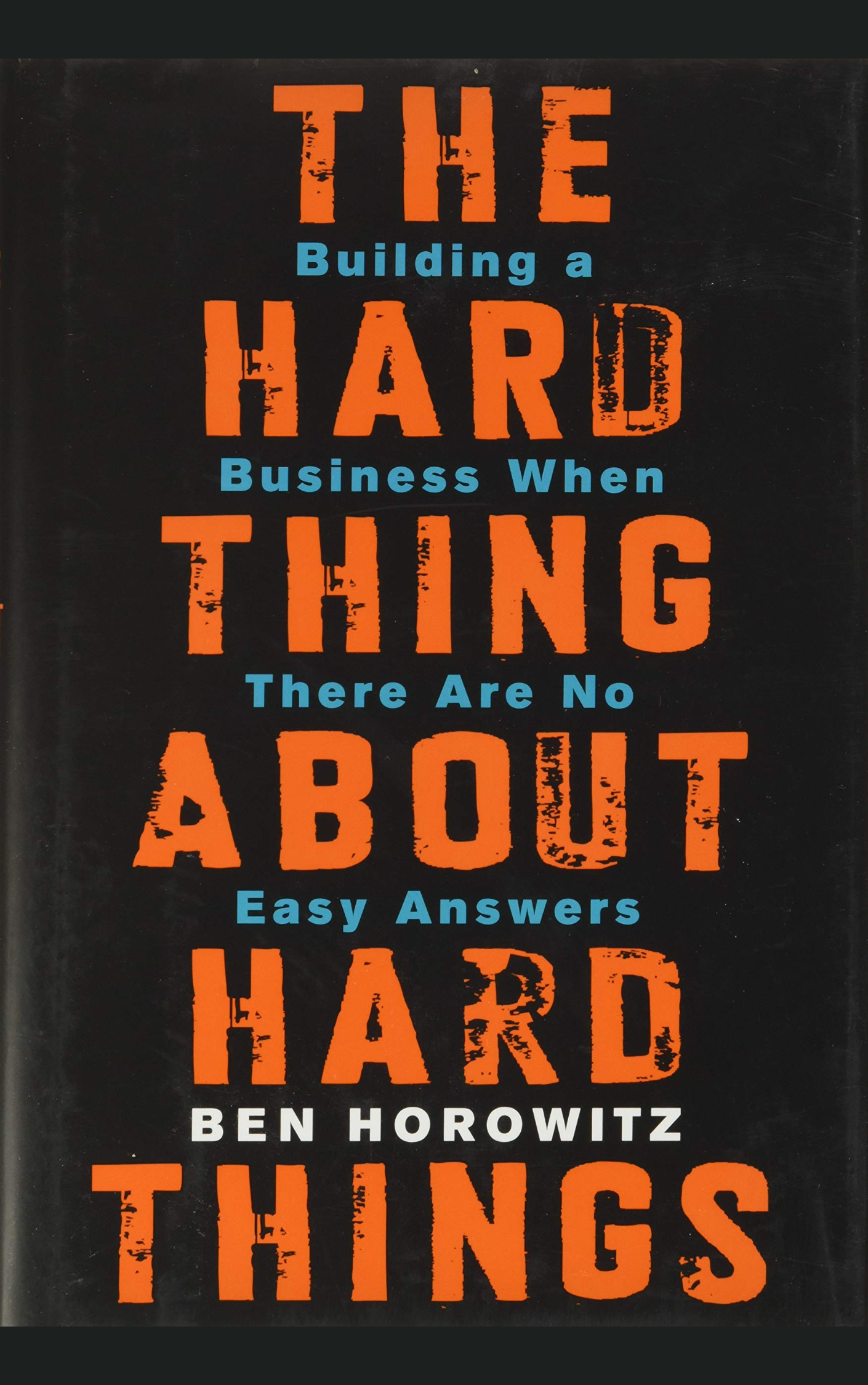 THE HARD THING ABOUT HARD THINGS By BEN HOROWITZ