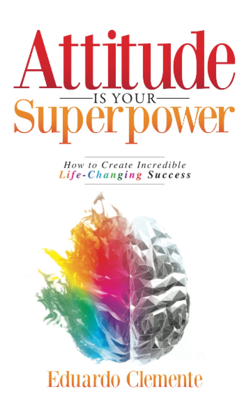 ATTITUDE IS YOUR SUPERPOWER by EDUARDO CLEMENTE