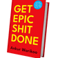 GET EPIC SHIT DONE By ANKUR WARIKOO