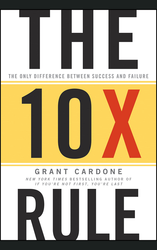 THE 10X RULE by GRANT CARDONE