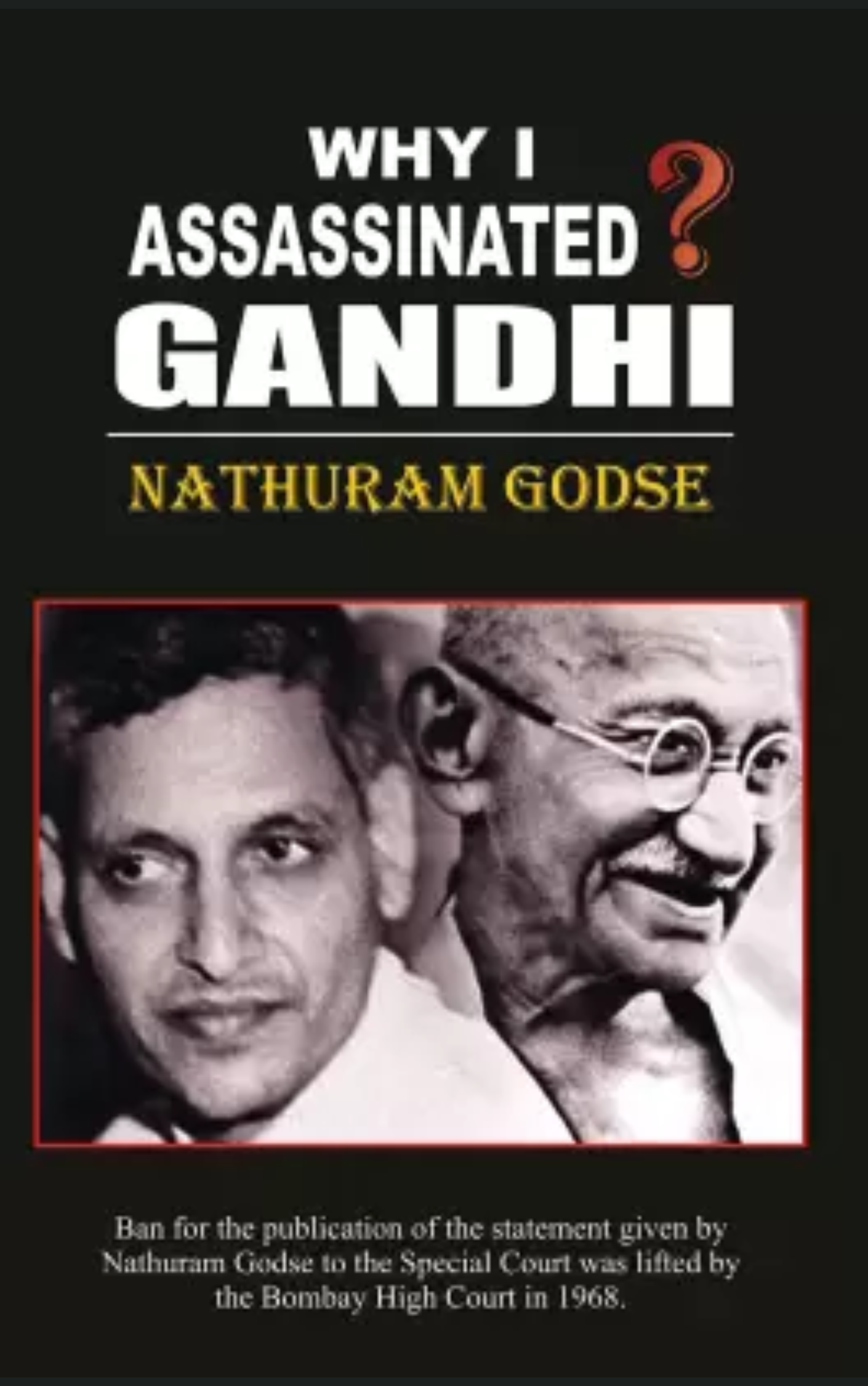 WHY I ASSASSINATED GANDHI by NATHURAM GODSE