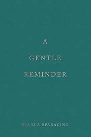 A GENTLE REMINDER by BIANCA SPARACINO
