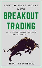 HOW TO MAKE MONEY WITH BREAKOUT TRADING by INDRAZITH SHANTHARAJ